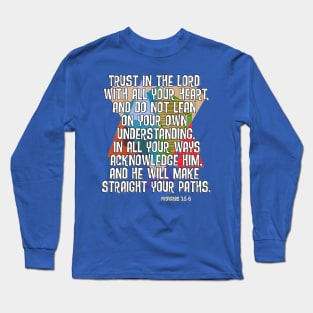 Proverbs 3:5-6 Lean not on your own understanding Long Sleeve T-Shirt